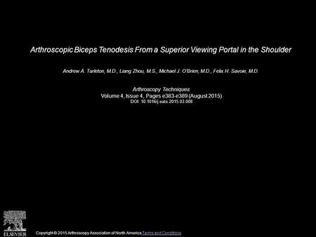 Arthroscopic Biceps Tenodesis From a Superior Viewing Portal in the Shoulder Andrew A. Tarleton, M.D., Liang Zhou, M.S., Michael J. O'Brien, M.D., Felix.