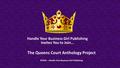 The Queens Court Anthology Project ©2016 – Handle Your Business Girl Publishing Handle Your Business Girl Publishing Invites You to Join…