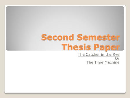 Second Semester Thesis Paper The Catcher in the Rye Or The Time Machine.