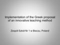 Implementation of the Greek proposal of an innovative teaching method Zespół Szkół Nr 1 w Bieczu, Poland.