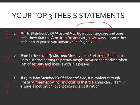 YOUR TOP 3 THESIS STATEMENTS 1.#9: In Steinbeck’s Of Mice and Men figurative language and tone help show that the American Dream can go two ways, it can.