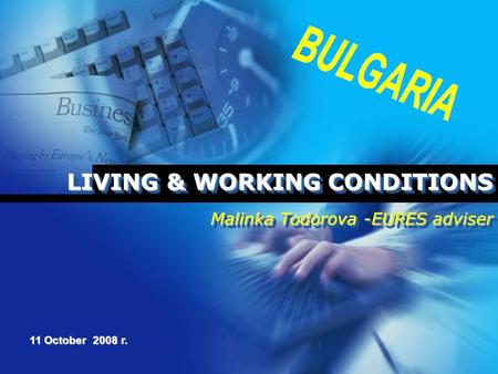 LIVING & WORKING CONDITIONS Malinka Todorova -EURES adviser 11 October 2008 г.