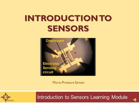 INTRODUCTION TO SENSORS Introduction to Sensors Learning Module Micro-Pressure Sensor.