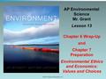 © 2011 Pearson Education, Inc. AP Environmental Science Mr. Grant Lesson 13 Chapter 6 Wrap-Up and Chapter 7 Preparation Environmental Ethics and Economics: