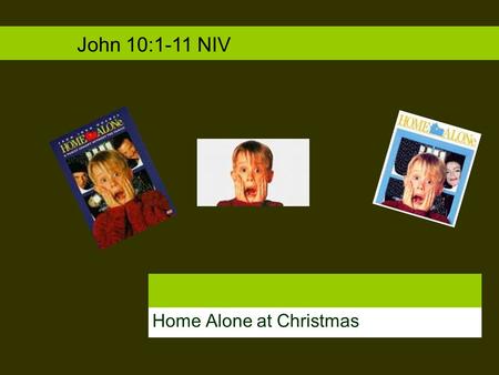 Home Alone at Christmas John 10:1-11 NIV. Christmas Anticipation: The Season of Waiting I tell you the truth, the man who does not enter the sheep pen.