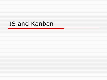 IS and Kanban.