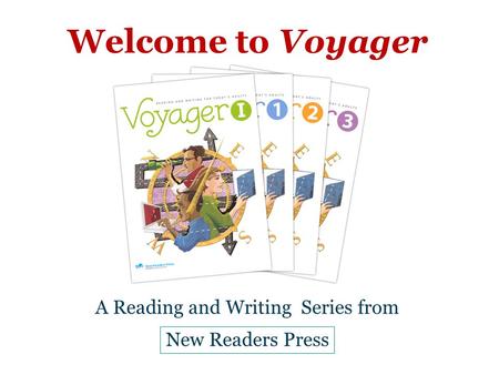 Welcome to Voyager A Reading and Writing Series from New Readers Press.