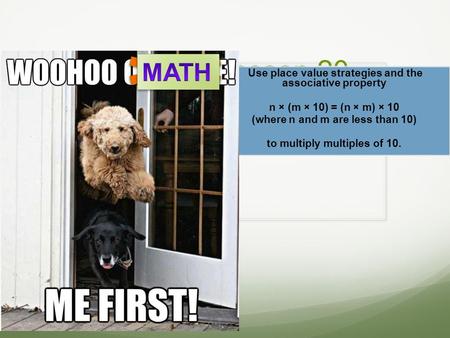 Module 3 Lesson 20 Use place value strategies and the associative property n × (m × 10) = (n × m) × 10 (where n and m are less than 10) to multiply multiples.