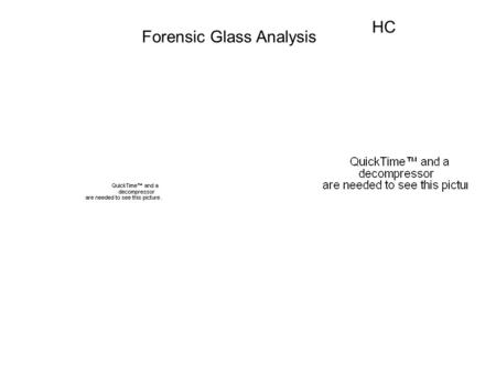 Forensic Glass Analysis HC.  terview/csi-of-glass-and- light-2?autoredirect#what- are-the-different-kinds-of- glass-studied-in-csi.