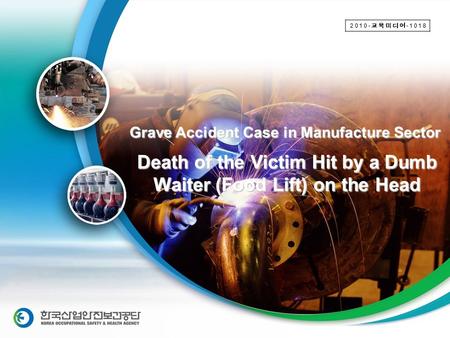 Safety–Training Media Dev. 2009-376-1103 Death of the Victim Hit by a Dumb Waiter (Food Lift) on the Head Grave Accident Case in Manufacture Sector 2010-