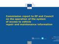 Internal market, Industry, Entrepreneurship and SMEs Commission report to EP and Council on the operation of the system of access to vehicle repair and.