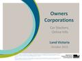 Owners Corporations Car Stackers, Online Info Land Victoria October 2013 Disclaimer The content of this Land Victoria presentation is provided for information.