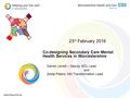 23 rd February 2016 Co-designing Secondary Care Mental Health Services in Worcestershire Darren Levett – Deputy SDU Lead and Zelda Peters- MH Transformation.