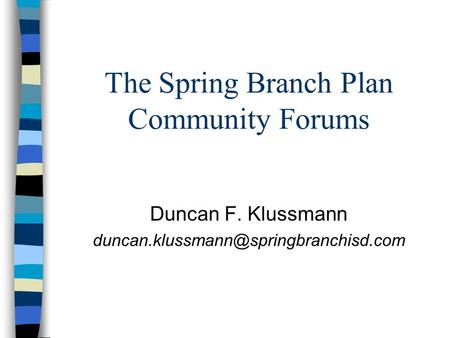 The Spring Branch Plan Community Forums Duncan F. Klussmann