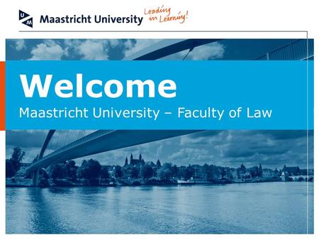 Welcome Maastricht University – Faculty of Law. Faculty of Law 2 Maastricht University