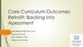 Core Curriculum Outcomes Retrofit: Backing Into Assessment Seth Matthew Fishman, Ph.D. Marylu Hill, Ph.D. Peter Spitaler, Ph.D. Villanova University.