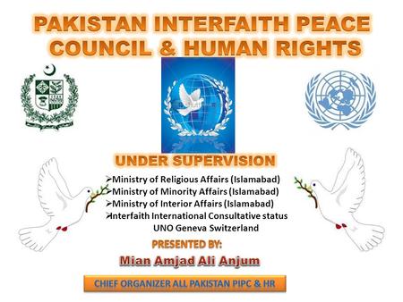  Ministry of Religious Affairs (Islamabad)  Ministry of Minority Affairs (Islamabad)  Ministry of Interior Affairs (Islamabad)  Interfaith International.