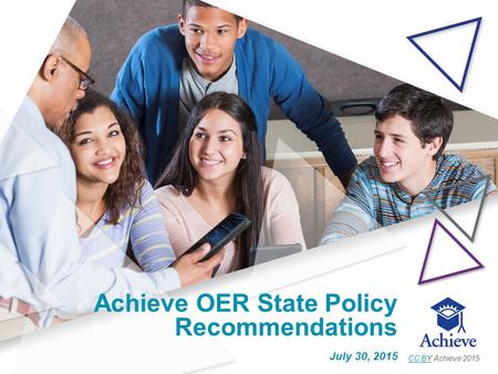 Achieve OER State Policy Recommendations July 30, 2015 CC BYCC BY Achieve 2015.