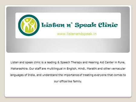 Www.listenandspeak.in Listen and speak clinic is a leading & Speech Therapy and Hearing Aid Center in Pune, Maharashtra. Our staff are multilingual in.