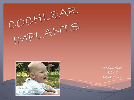 COCHLEAR IMPLANTS Madison Piper ASL 1 B Week 11-12.