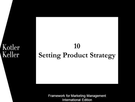 Framework for Marketing Management International Edition 10 Setting Product Strategy 1.