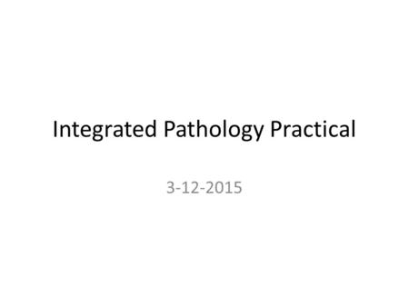 Integrated Pathology Practical 3-12-2015. Normal anatomy and histology.