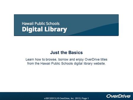 V.2010 | © OverDrive, Inc. 2010 | Page 1 v.11012010 | © OverDrive, Inc. 2010 | Page 1v.09132013 | © OverDrive, Inc. 2013 | Page 1 Learn how to browse,