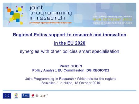 Regional Policy support to research and innovation in the EU 2020 synergies with other policies smart specialisation Pierre GODIN Policy Analyst, EU Commission,