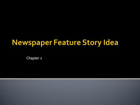 Chapter 2.  When is the last time you read a newspaper ▪ Why did you look at it ▪ What section did you read.