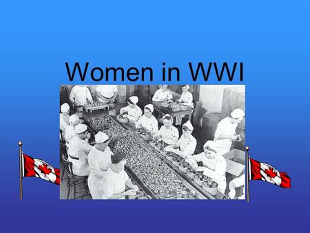 Women in WWI. Roles Women provided crucial support as wives, mothers, and sweethearts of the men who fought They campaigned and recruited men Maintained.