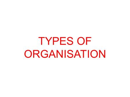 TYPES OF ORGANISATION.