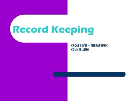 Record Keeping CPCAB LEVEL 4 THERAPEUTIC COUNSELLING.