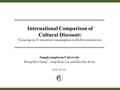 International Comparison of Cultural Discount: Focusing on 31 countries' consumption on Hollywood movies Sungkyungkwan University Byeng-Hee Chang*, Sung-Hyun.