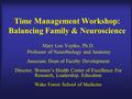 Time Management Workshop: Balancing Family & Neuroscience Mary Lou Voytko, Ph.D. Professor of Neurobiology and Anatomy Associate Dean of Faculty Development.