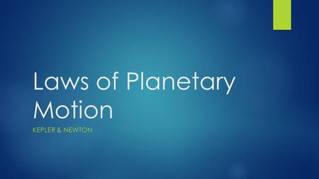 Laws of Planetary Motion KEPLER & NEWTON. Kepler’s 3 Laws  1 st Law- Law of Ellipses  2 nd Law- Law of Equal Areas  3 rd Law- Law of Periods.