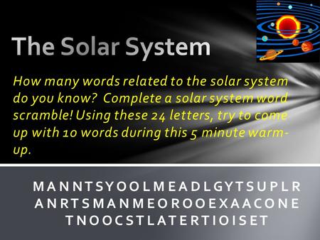 How many words related to the solar system do you know? Complete a solar system word scramble! Using these 24 letters, try to come up with 10 words during.