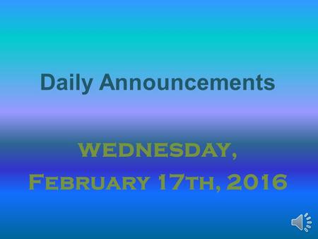 Daily Announcements wednesday, February 17th, 2016.