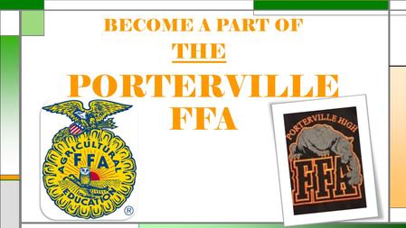 BECOME A PART OF PORTERVILLE FFA THE. FFA makes a positive difference in the lives of students by developing their potential for premier leadership, personal.