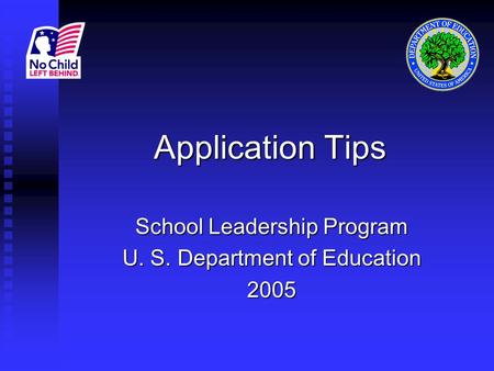 Application Tips School Leadership Program U. S. Department of Education 2005.