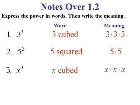 Notes Over 1.2 Express the power in words. Then write the meaning. Word Meaning.