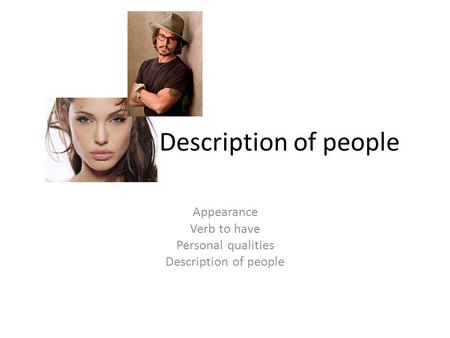 Description of people Appearance Verb to have Personal qualities Description of people.