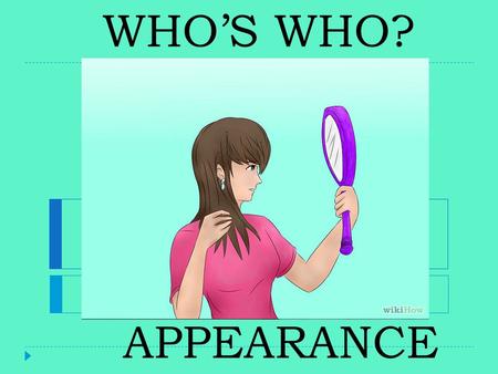 WHO’S WHO? APPEARANCE.