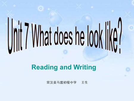 Reading and Writing 宣汉县马渡初级中学 王生 This is my mother,she is of medium height and a little bit heavy. She has long curly black hair.she likes dancing,cooking.