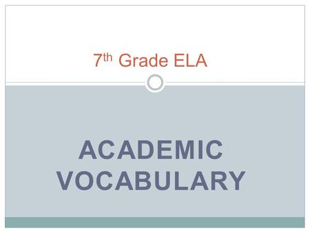 ACADEMIC VOCABULARY 7 th Grade ELA. composition Piece of writing.