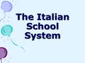 The Italian School System. In Italy everyone must attend school for ten years, until 15 years of age. Not compulsory education Compulsory educationNot.