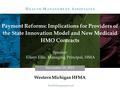 HealthManagement.com November 18, 2015 Payment Reforms: Implications for Providers of the State Innovation Model and New Medicaid HMO Contracts Speaker: