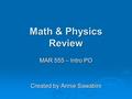 Math & Physics Review MAR 555 – Intro PO Created by Annie Sawabini.