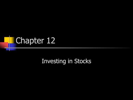 Chapter 12 Investing in Stocks. Evaluating Stocks  Characteristics of stock Public corporation – company whose stock is traded openly Stockholders (shareholders)