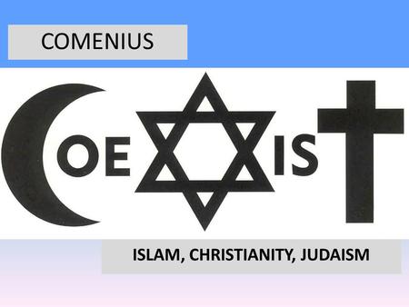 COMENIUS ISLAM, CHRISTIANITY, JUDAISM. INDEX Prologue Islam Christianity Judaism Epilogue.