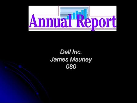 Dell Inc. James Mauney 080. Executive Summary My analysis of Dell Inc. resulted in the conclusion of Dell Inc. being a stable and growing company. www.dell.com/investor.